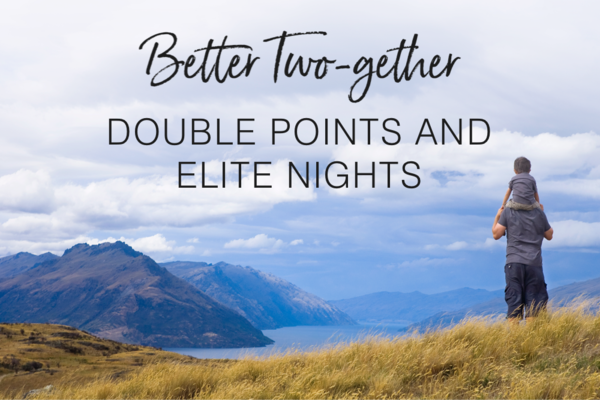 Adult with child on mountaintop. Copy says better together. Double Points and Elite Nights.